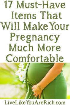 This is a GREAT list. Some of these are very unique...you may have never heard of them (especially #2, #7, & #13). 17 Must-Have Items That Will Make Your Pregnancy Much More Comfortable!