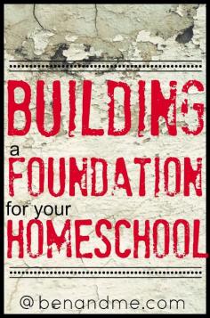 Building a foundation for your #homeschool . . . As I begin thinking about and planning for the new school year, I want to be sure that I am setting the stage for success.