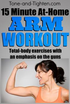 Excellent 15-minute arm routine! Total body exercises for those short on time! From Tone-and-Tighten.com. #workout #armworkout #exercise