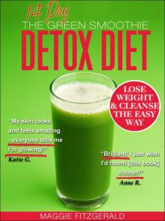 The 14 Day Green Smoothie Detox Diet: Achieve Better Health and Weight Loss through Cleansing - Recipes and Diet Plan for Every Body [39 Delicious Green Smoothie Recipes] [Kindle Edition]