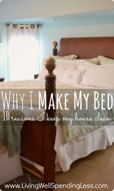 Why I Make My Bed {10 Reasons I Keep My House Clean} Awesome motivation to get cleaning if you've ever asked yourself "what is the point of keeping a tidy house?!"