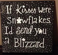 If kisses were snowflakes I'd send you a blizzard. Such a cute winter decoration