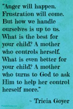 Do you find yourself repeating cycles of anger? Have you been trying to discover some self-control. Sometimes the best thing to do is seek help from the One who is always there for us. Today's the perfect day to seek help.