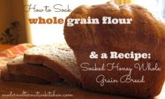 
                        
                            How to Soak Whole Grain Flour & a Recipe: Soaked Honey Whole Grain Bread | Modern Alternative Kitchen
                        
                    