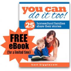 FREE -- You Can Do It Too: 25 Homeschool Families Share Their Stories eBook