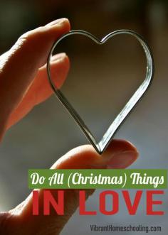 
                    
                        What if Christmas was about a few core, meaningful activities done with loving intention? "Do All Christmas Things In Love": An Introduction to the "12 Days of Christmas Teachable Moments" series by Vibrant Homeschooling
                    
                