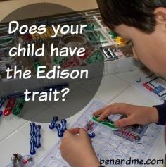 
                        
                            Does your child have the Edison trait. Not sure? Thomas Edison was the kind of boy who learned by doing. He was usually daydreaming or in constant motion. Edison was distracted, disorganized, in perpetual motion, creative, and wildly imaginative. He loved experiments.
                        
                    