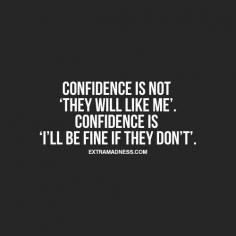 
                    
                        Confidence.
                    
                