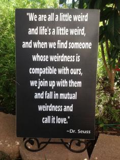 
                    
                        Weirdness called love  Wedding Sign  Dr. Seuss by CastleInnDesigns, $44.95
                    
                