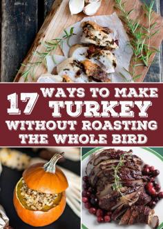 
                    
                        17 Ways To Make Turkey Without Roasting The Whole Bird
                    
                