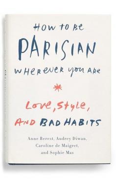 
                    
                        How to be Parisian. $25 \\\ A fresh and spirited take on what it really means to be a Parisienne: how they dress, entertain, have fun and attempt to behave themselves. In short, frisky sections, these Parisian women give you their very original views on style, beauty, culture, attitude and men.
                    
                