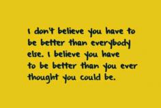 
                    
                        be better than you
                    
                