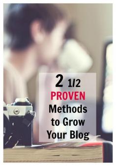 
                    
                        Two 1/2 Proven Methods to Grow Your Blog
                    
                