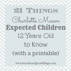 
                    
                        21 Things Charlotte Mason Expected Children 12 Years Old to Know (with printable) www.teachersofgoo...
                    
                