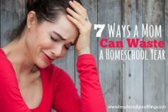 7 Ways a Mom Can Waste a Homeschool Year...note to self...don't feel bad... Honest evaluations are indicators not dictators.  From this article..."There are times, even with these 7 things done right that your family goes through some of the hardest things you may ever go through and your year may feel wasted.  Having these tips of how not to repeat and continue in wasting the year is what makes it useful to all homeschooling moms. I love that it is a doable list that can work at any time of ...