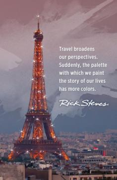 
                    
                        "Travel broadens our perspectives. Suddenly, the palette with which we paint the story of our lives has more colors." -Rick Steves
                    
                