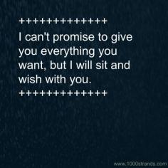 
                    
                        I can't promise everything, but I can wish with you.
                    
                