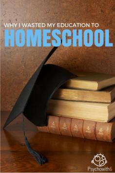 
                    
                        Why I wasted my education to homeschool. Encouragement for homeschooling moms.
                    
                