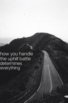 Handle the uphill battle.