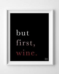 But First Wine, Inspirational Quotes, inspiring quotes, typography, poem, poster, wall art, home decor, wall decor [NO 149]