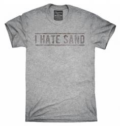 I Hate Sand Military Deployment T-Shirt, Hoodie, Tank Top