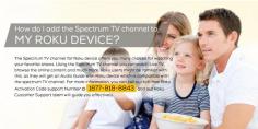 For any kind of issues you face in adding the Spectrum TV channel to my Roku Device please contact our panel of professionally trained experts who will support you by just calling our  Roku Activation Tech Support.