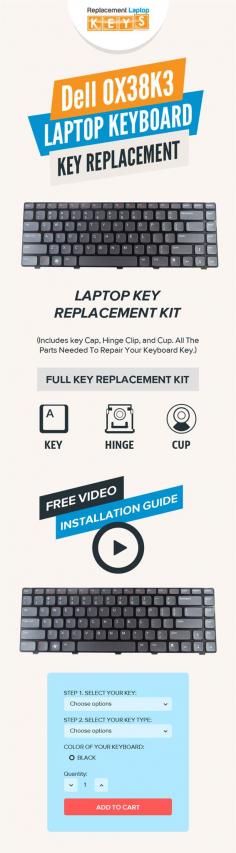 Have you damaged or worn out keys of your Dell 0X38K3 laptop? Don’t worry, get them replaced from Replacement Laptop Keys. Here, you will be ensured that you can return the keys in case they do not fit in your laptop keyboard. 