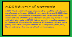 AC2200 Nighthawk X4 wifi range extender is the one of the best extenders manufactured by Netgear. AC200 wifi range extender, model EX7300 is best when it comes to increase the wifi range of home router across all the corners of home. EX7300 Netgear extender is plug and play device.