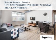 Regent Student Living is your premium off-campus student residence near Brock University. We have more than one hundred fully furnished apartments with almost five hundred beds in our 2 residence locations.