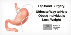 Are you suffering from obesity? Get lap band surgery from Tasmania Anti-Obesity Surgery. It is the most preferred bariatric surgical procedure to reduce the extra weight. 