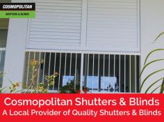 Cosmopolitan Shutters & Blinds is a leading local retailer of quality blinds and shutters. With our unparalleled range & unbeatable prices, we provide great blinds & shutters to suit your windows best.
