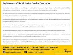 Can I Hire Someone To Take My Online Calculus Class? Yes, you can hire the experts who can take your classes on your behalf and on time. So the wait is over now hire the experts and get A or B grade else money back guarantee. Our experts know how to handle the most difficult and challenging situation with professionalism and confidence. So get registered yourself with us.