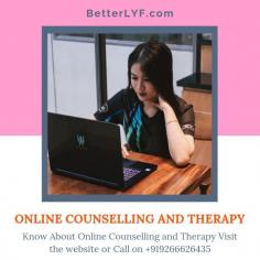 BetterLYF Online counselling or e-counselling is the offering of mental health counseling via the Internet. Counselors and online counseling networks use a difference of mediums such as apps for texting, video chatting, call. Efficacy of therapy form Traditional and online both are the same. BetterLYF online counselling is affordable and easy to schedule. Know more about online counseling and therapy visit BetterLYF website. https://www.betterlyf.com/self-esteem-and-confidence/enhance-confidence.php