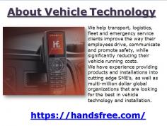 We have experience in vehicle technology and installation. We help transport and fleet service clients improve the way their employees drive and promote.