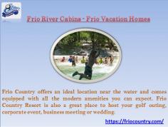 Book one of our Frio River Cabins or Vacation Homes in Concan, TX for your next family vacation.