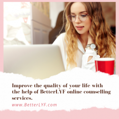 Improve the quality of your life with the help of BetterLYF online counselling services.