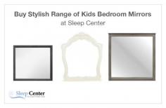 Get the best selection of kids bedroom mirrors at Sleep Center. We are a trusted store, having a vast variety of kids bedroom furniture at prices that are difficult to beat.
