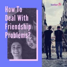 How To Deal With Friendship Problems?
