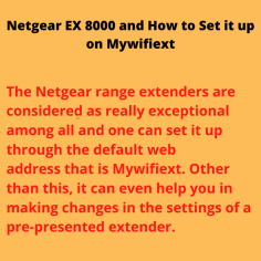 The Netgear range extenders are considered as really exceptional among all and one can set it up through the default web address that is Mywifiext. Other than this, it can even help you in making changes in the settings of a pre-presented extender.
http://www.mywifi-ext.net/