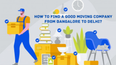 How to Find a Good Packers and Movers from Bangalore to Delhi?