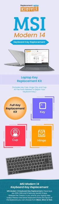 Want to replace the damaged or broken keys of your MSI Modern 14 Series laptop? Simplify your search with Replacement Laptop Keys. With each key, we offer a full replacement kit and free video guide to help you fix the keys by sitting at home. 