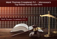 Looking for the best family law firm in Manassas? Your search ends with Mark Thomas Crossland, P.C. We specialize in adoptions, child/spousal support, custody, divorce, guardianship, visitation, and more.