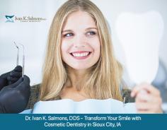Get the best quality service of cosmetic dentistry in Sioux City, IA from Dr. Ivan K. Salmons, DDS. Enhance your smile with cosmetic treatments such as dental implants, remaking of a smile, teeth whitening, and more. Schedule your appointment today! 