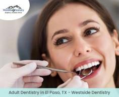 Get the complete adult dentistry solutions in El Paso, TX at Westside Dentistry. Here, we provide a range of dental treatments that will not only bring your smile back but will also keep your teeth healthy. 
