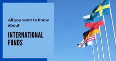 In this article we will know more about international funds and the different aspects of international funds. 

