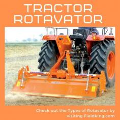 Tractor rotavator is one of the best agriculture machinery that is mainly used for seed-bed preparation only one or two passes on the field. Farmers prefers rotavator for the improvement of soil health and also help in saving fuel, cost, time & energy as well. Fieldking is one of the best rotavator manufacture and supplier in the world. Fieldking made types of rotavator that are suitable for all HP tractor. Know about tractor rotavator price, specification and features visit the below link. 

https://www.fieldking.com/product-portfolio/rotary-tiller/


