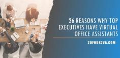 Unsure what a virtual assistant can do for your business? Here are 26 reasons why top executives have a virtual office assistant or two.
