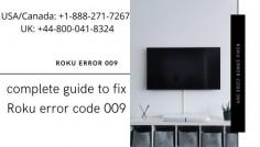 Roku error code 009 indicates that your Roku device is connected to the router but can't be connected to the internet. This is a complete guide to fix error code 009.If you are not able to resolve the issue call our experts at toll free number  USA/Canada: +1-888-271-7267 and UK: +44-800-041-8324.