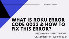 Roku is a great device that can provide you with infinite entertainment. One of the rarest issues that you can face is the Roku Error code 0033. It occurs when there is a change in the subscribed package. Get our Instant Solution to Clear Roku Error Code 0033 in a short time. 
