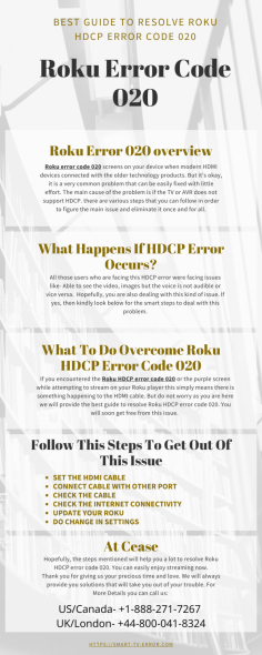 Roku error code 020 screens on your device when modern HDMI devices connected with the older technology products. But it’s okay, it is a very common problem that can be easily fixed with little effort.  If you don't know how to fix Roku HDCP Error Code 020, don't worry; Call Our experts at  USA/Canada: +1-888-271-7267 For UK: +44-800-041-8324. 